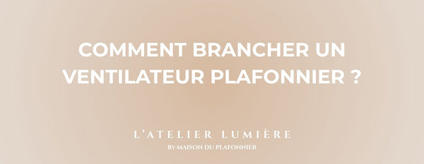 Comment brancher un Ventilateur Plafonnier ?