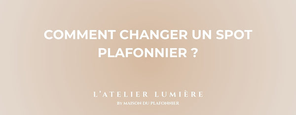 Comment changer un spot Plafonnier