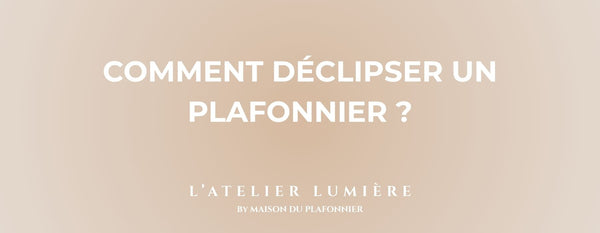 Comment Déclipser un Plafonnier