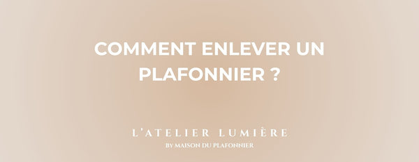 Comment enlever un Plafonnier