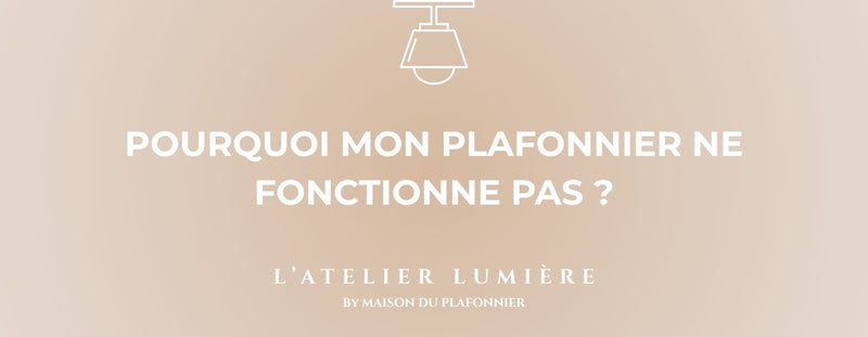 Pourquoi mon plafonnier ne fonctionne pas